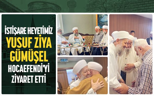İstişare Heyetimiz Yusuf Ziya Gümüşel Hocaefendi’yi Ziyaret Etti